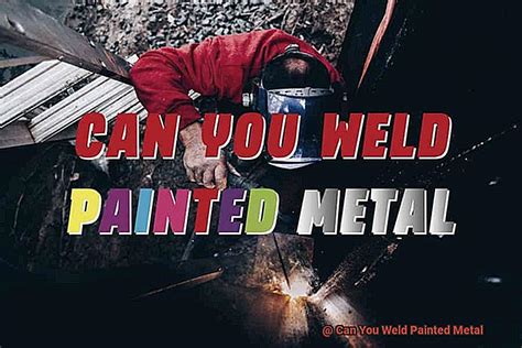 paint between sheet metal welding|can you weld painted steel.